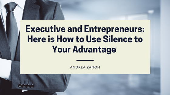 Executive and Entrepreneurs: Here is How to Use Silence to Your Advantage