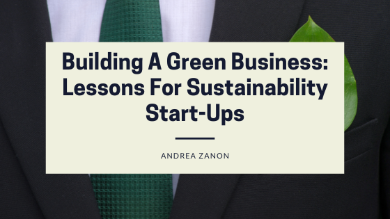 Building A Green Business: Lessons For Sustainability Start-Ups