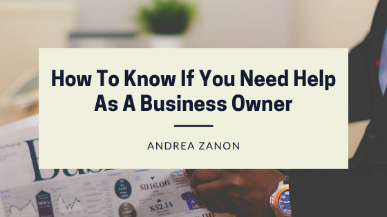 How To Know If You Need Help As A Business Owner