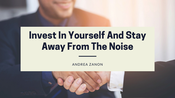 Invest In Yourself And Stay Away From The Noise